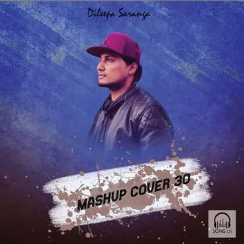Mashup Cover 30 by Dileepa Saranga – Sinhala song cover
